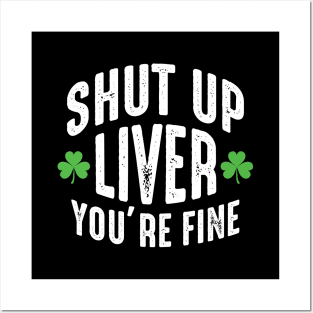 Shut Up Liver You're Fine Posters and Art